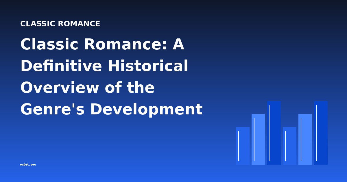 Classic Romance: A Definitive Historical Overview of the Genre's Development