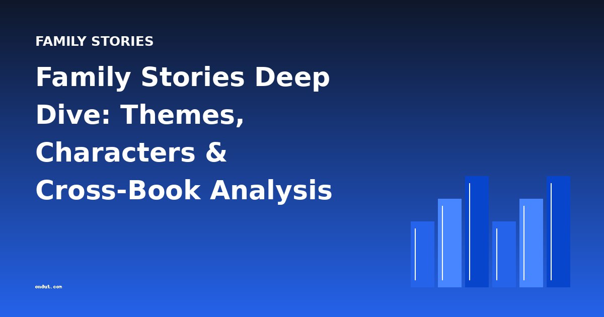 Family Stories Deep Dive: Themes, Characters & Cross-Book Analysis