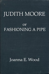 Cover of Judith Moore; or, Fashioning a Pipe — Edition Insights